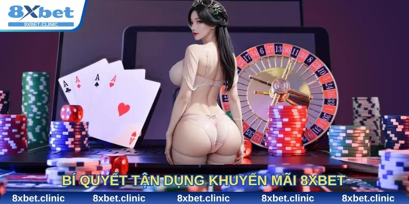 Bí quyết tận dụng Khuyến Mãi 8Xbet