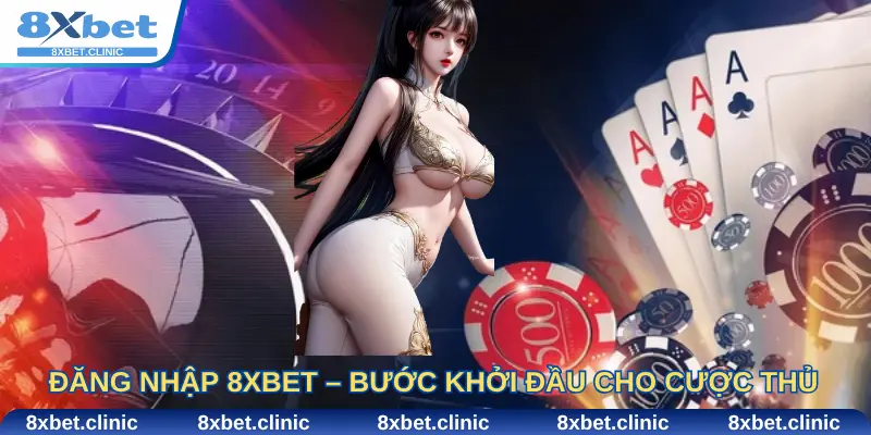 Đăng Nhập 8Xbet – Bước Khởi Đầu Cho Cược Thủ