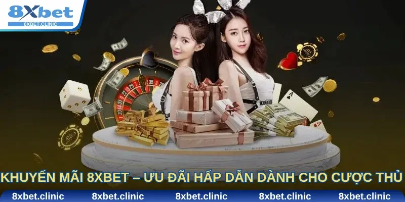 Khuyến Mãi 8Xbet – Ưu Đãi Hấp Dẫn Dành Cho Cược Thủ