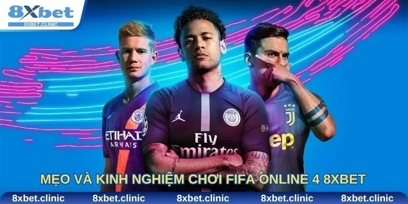 Mẹo và kinh nghiệm chơi fifa online 4 8Xbet